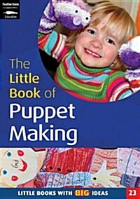 The Little Book of Puppet Making : Little Books with Big Ideas (Paperback)