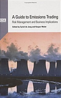 A Guide to Emissions Trading : Risk Management and Business Implications (Hardcover)