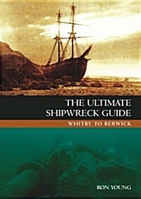 The Ultimate Shipwreck Guide : Whitby to Berwick (Paperback)