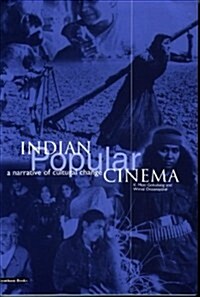 Indian Popular Cinema : A Narrative of Cultural Change (Paperback, Rev ed)