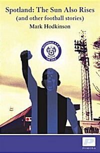 Spotland : The Sun Also Rises - And Other Football Stories (Paperback)
