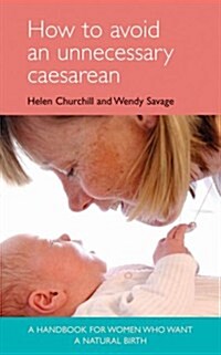 How to Avoid an Unnecessary Caesarean : A Handbook for Women Who Want a Natural Birth (Paperback)