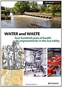 Water and Waste : Four Hundred Years of Health Improvements in the Lea Valley (Paperback)
