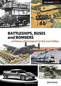 Battleships, Buses and Bombers : A History of Transport in the Lea Valley (Paperback)