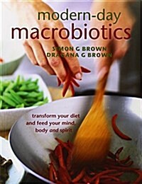 Modern-Day Macrobiotics : Transform your diet and feed your mind, body and spirit (Paperback)