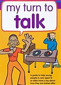 My Turn to Talk : A guide to help children and young people in care aged 12 or older have a say about how they are looked after (Paperback)