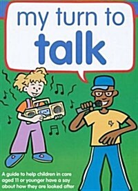 My Turn to Talk : A Guide to Help Children and Young People in Care Aged 12 or Older Have a Say About How They are Looked After (Paperback)