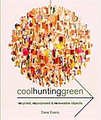 Cool Hunting Green : Recycled, Repurposed & Renewable Objects (Paperback)