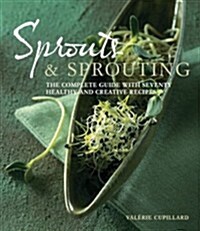 Sprouts and Sprouting : The Complete Guide with Seventy Healthy and Creative Recipes (Paperback)