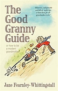 Good Granny Guide: Or How to be a Modern Grandmother (Hardcover)