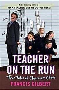 Teacher on the Run: True Tales of Classroom Chaos (Paperback)