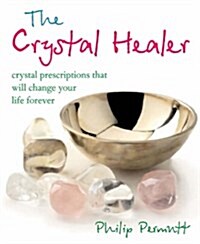The Crystal Healer : Crystal Prescriptions That Will Change Your Life Forever (Paperback)