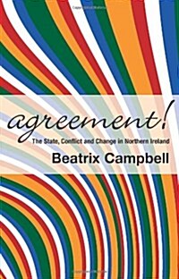 Agreement!: The State, Conflict and Change in Northern Ireland (Paperback)