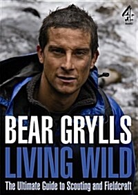 Living Wild : The Ultimate Guide to Scouting and Fieldcraft (Paperback)