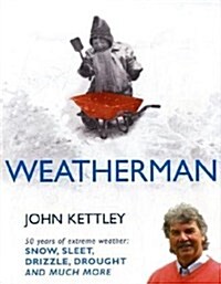 Weatherman : 50 Years of Extreme Weather - Snow, Sleet, Drizzle, Drought and Much More (Hardcover)