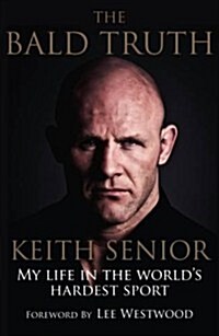 The Bald Truth : My Life in the Worlds Hardest Sport (Hardcover)