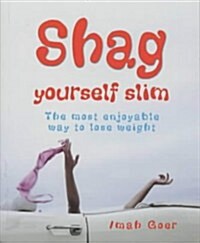 Shag Yourself Slim : The Most Enjoyable Way to Lose Weight (Paperback)
