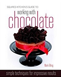 Squires Kitchens Guide to Working with Chocolate : Easy Techniques for Impressive Results (Hardcover)