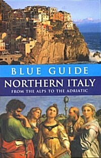 Blue Guide Northern Italy : from the Alps to the Adriatic (Paperback, 12 Revised edition)