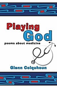 Playing God : Poems About Medicine (Paperback)