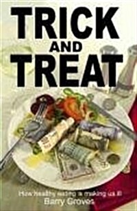 Trick and Treat : How Healthy Eating is Making Us Ill (Paperback)