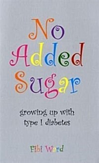 No Added Sugar : Growing Up with Type 1 Diabetes (Paperback)