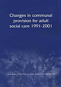 Changes in Communal Provision for Adult Social Care, 1991-2001 (Paperback)