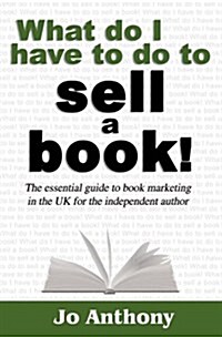 What Do I Have to Do to Sell a Book? (Paperback)