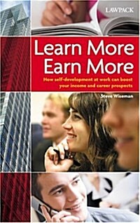 Learn More Earn More : How Self-development at Work Can Boost Your Income and Career Prospects (Paperback)