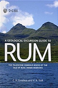 Geological Excursion Guide to Rum : The Paleocene Igneous Rocks of the Isle of Rum, Inner Hebrides (Paperback)