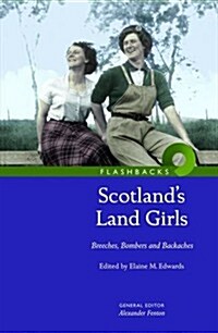 Scotlands Land Girls : Breeches, Bombers and Backaches (Paperback)