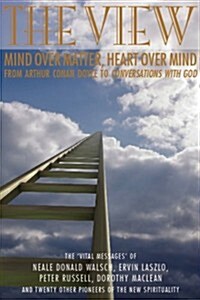 The View: Heart Over Mind, Mind Over Matter: From Conan Doyle to Coversations with God (Paperback)