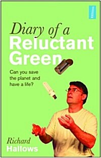 Diary of a Reluctant Green : Can You Save the Planet and Have a Life? (Paperback)
