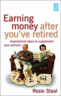 Earning Money After Youve Retired : Inspirational Ideas to Supplement Your Pension (Paperback)