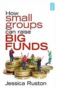 How Small Groups Can Raise Big Funds (Paperback)