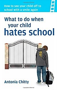 What to Do When Your Child Hates School (Paperback)