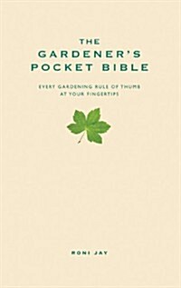 The Gardeners Pocket Bible : Every Gardening Rule of Thumb at Your Fingertips (Hardcover, 2 Revised edition)