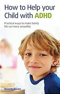 How to Help Your Child with ADHD : Practical Ways to Make Family Life Run More Smoothly (Paperback)