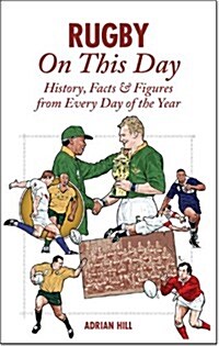 Rugby On This Day : History, Facts and Figures from Every Day of the Year (Hardcover)