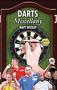 Darts Miscellany : History, Trivia, Facts & Stats from the World of Darts (Hardcover)