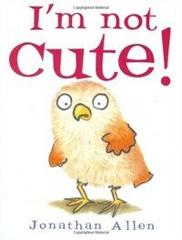 I'm Not Cute! (Board Book)