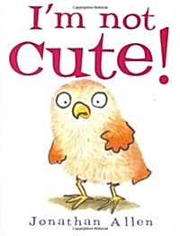 Im Not Cute! (Board Book)