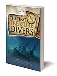 The First Treasure Divers : The True Story of How Two Brothers Invented the Diving Helmet and Sought Sunken Treasure and Fame (Paperback)