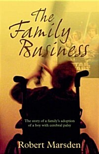 The Family Business : The Story of a Familys Adoption of a Boy with Cerebral Palsy (Paperback)