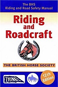 Riding and Roadcraft : The BHS Riding and Road Safety Manual (Paperback, 12th Revised edition)