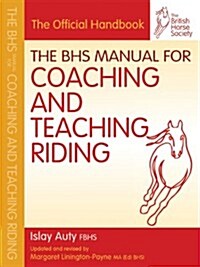 BHS Manual for Coaching and Teaching Riding (Paperback)