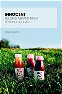 Innocent : Building a Brand from Nothing But Fruit (Paperback)