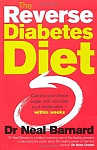 The Reverse Diabetes Diet : Control Your Blood Sugar and Minimise Your Medication - Within Weeks (Paperback)