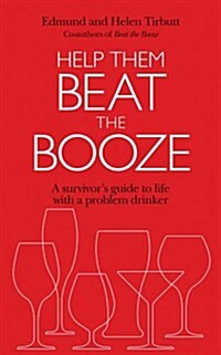 Help Them Beat the Booze : How to Survive Life with a Problem Drinker (Paperback)