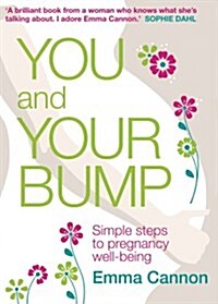 You and Your Bump : Simple Steps to Pregnancy Wellbeing (Paperback)